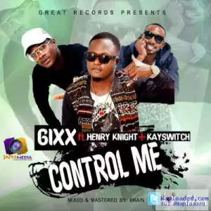6ixx - Control Me ft. KaySwitch & Henry Knight (Prod. By Tefa)